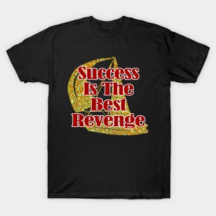 Success Is The Best Revenge T-Shirt